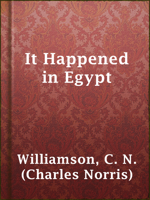 Title details for It Happened in Egypt by C. N. (Charles Norris) Williamson - Available